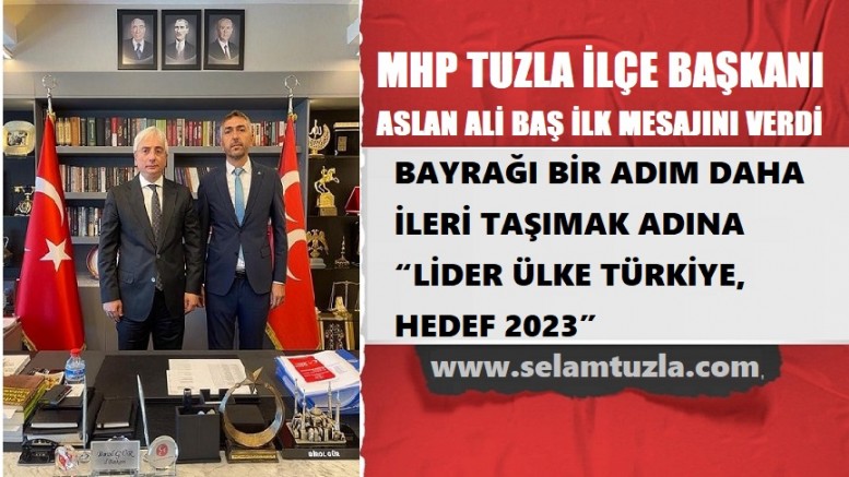 MHP Tuzla İlçe Başkanı Aslan Ali Baş İlk Mesajını Verdi  
