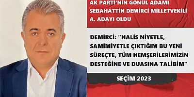 AK Parti'nin Gönül Adamı Sebahattin Demirci Milletvekili A. Adayı Oldu